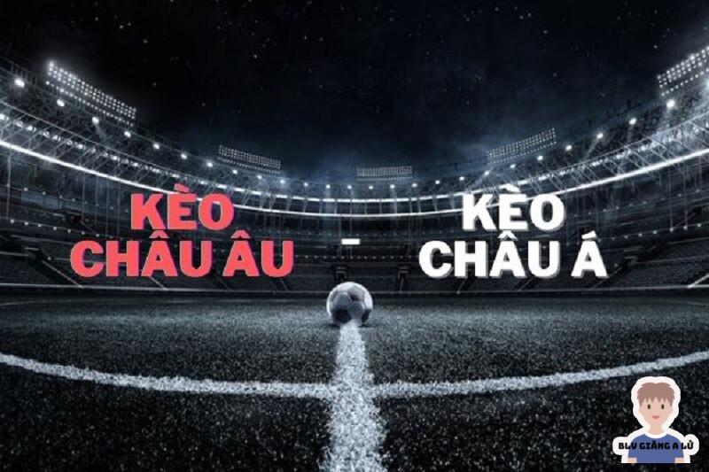 Tổng hợp từ A-Z về kèo châu Á cho người mới 12 So sánh kèo châu Á và kèo châu Âu